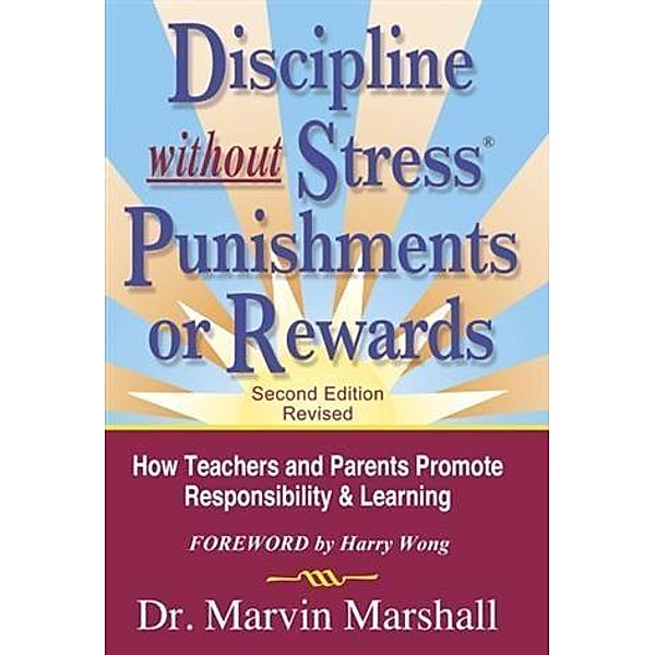 Discipline Without Stress Punishments or Rewards (2nd Edition Revised), Dr. Marvin Marshall