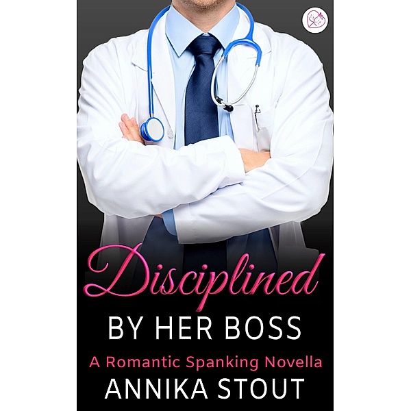 Disciplined By Her Boss / Steamy Doctors Bd.3, Annika Stout