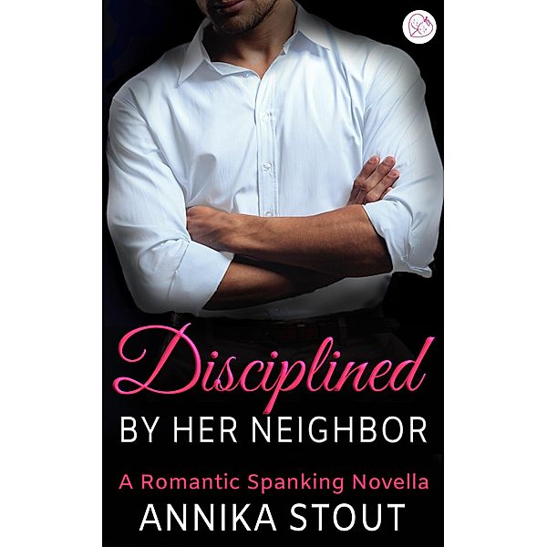 Disciplined By Her Neighbor / Steamy Doctors Bd.2, Annika Stout