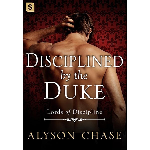Disciplined by the Duke / Lords of Discipline Bd.1, Alyson Chase