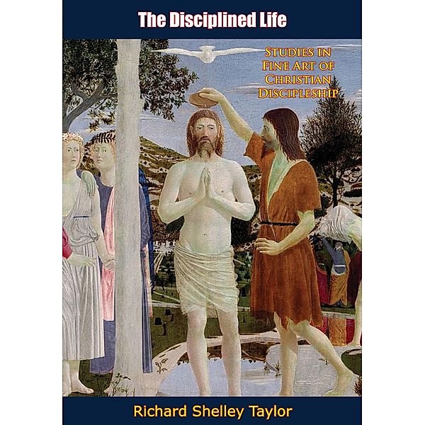 Disciplined Life, Richard Shelley Taylor