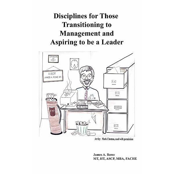 Disciplines for Those Transitioning to Management and Aspiring to be a Leader, James Rowe