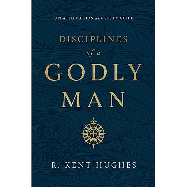 Disciplines of a Godly Man (Updated Edition), R. Kent Hughes