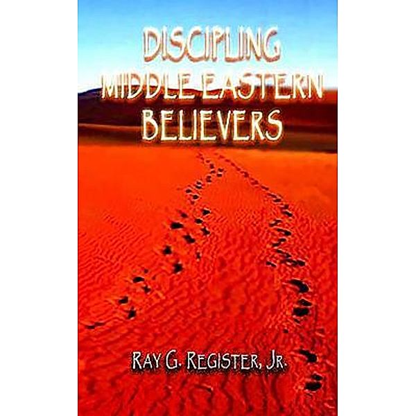 DISCIPLING MIDDLE EASTERN BELIEVERS, Ray Register