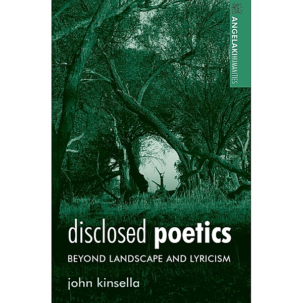 Disclosed poetics / Angelaki Humanities, John Kinsella