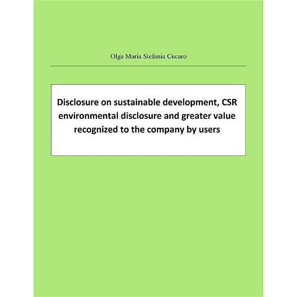 Disclosure on sustainable development, CSR environmental disclosure and greater value recognized to the company by users, Olga Maria Stefania Cucaro