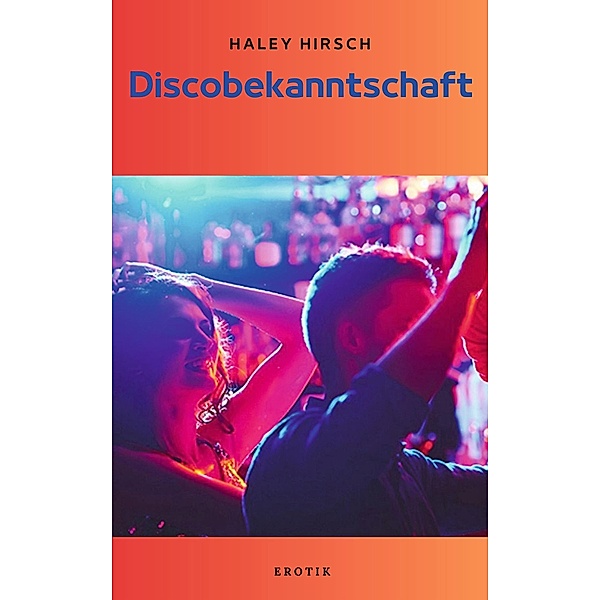 Discobekanntschaft, Haley Hirsch