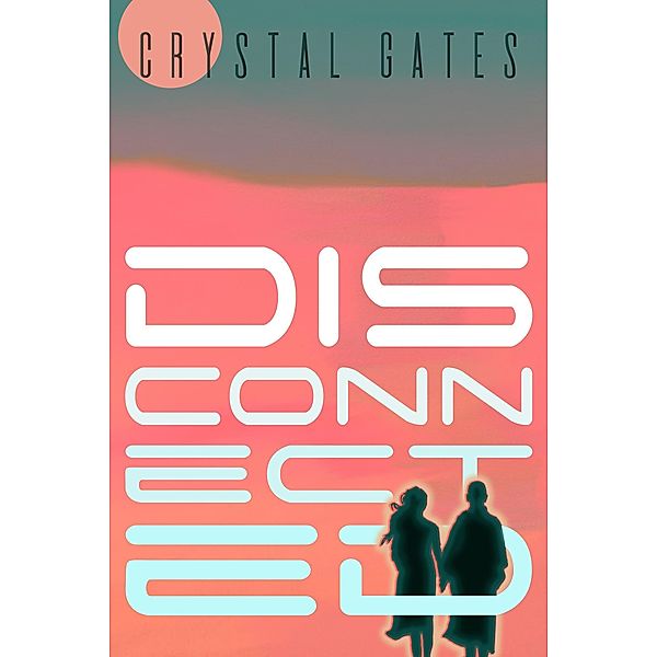 Disconnected (Arden, #1) / Arden, Crystal Gates