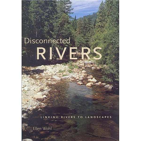 Disconnected Rivers, Ellen Wohl