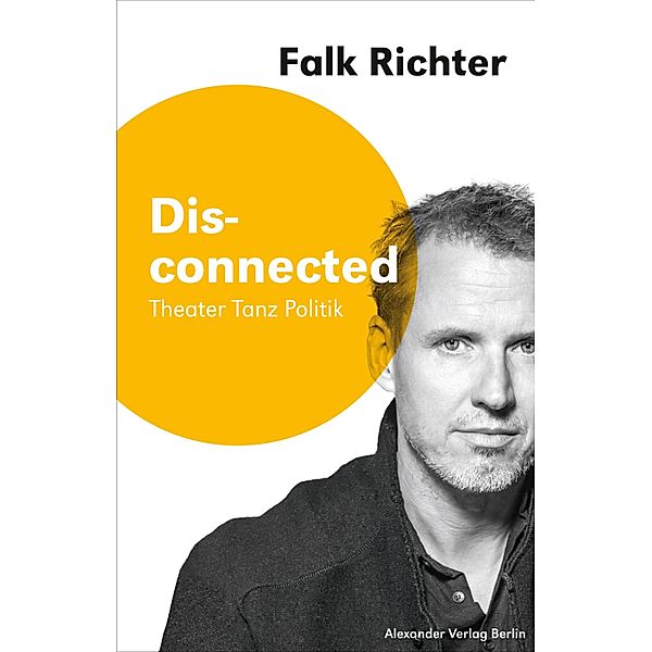 Disconnected / Saarbrücker Poetikdozentur für Dramatik, Falk Richter
