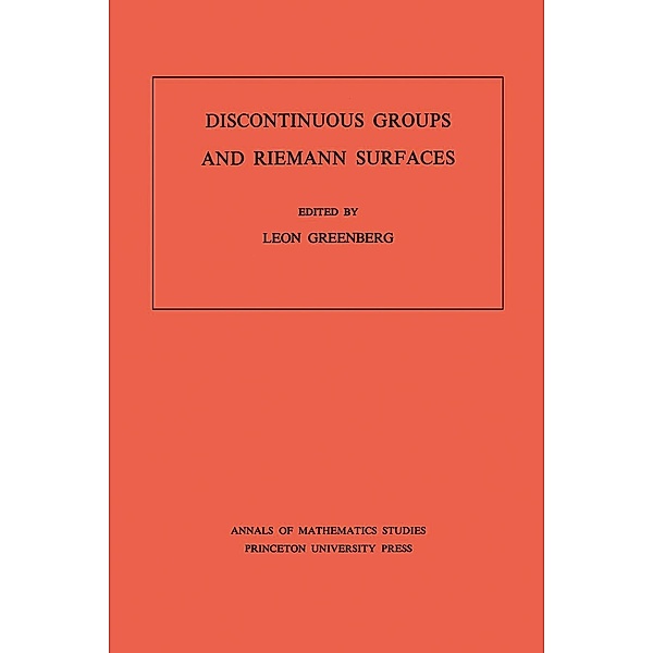 Discontinuous Groups and Riemann Surfaces (AM-79), Volume 79 / Annals of Mathematics Studies