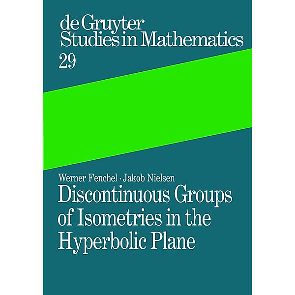 Discontinuous Groups of Isometries in the Hyperbolic Plane, Werner Fenchel, Jakob Nielsen