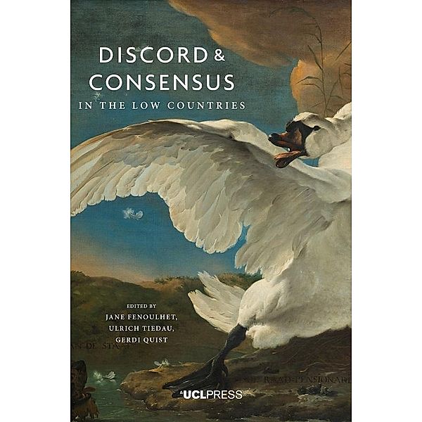 Discord and Consensus in the Low Countries, 1700-2000 / Global Dutch Bd.1