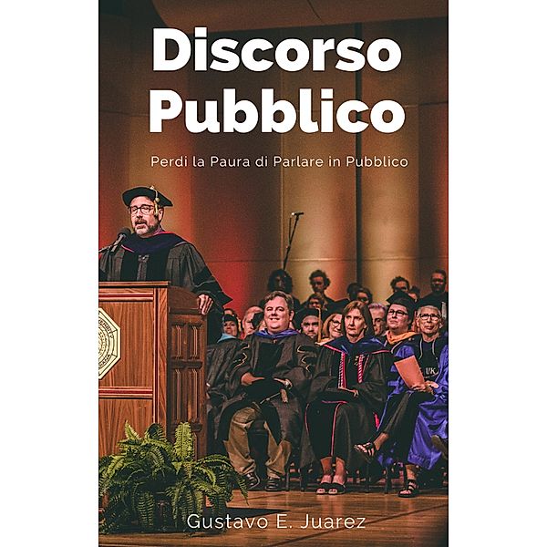 Discorso Pubblico Perdi la Paura di Parlare in Pubblico, Gustavo Espinosa Juarez, Gustavo E. Juarez