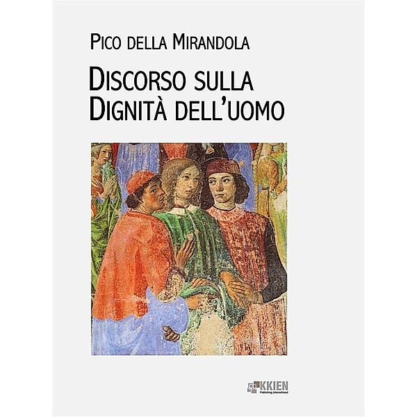 Discorso sulla dignità dell'uomo / Filosofia pratica Bd.11, Pico della Mirandola