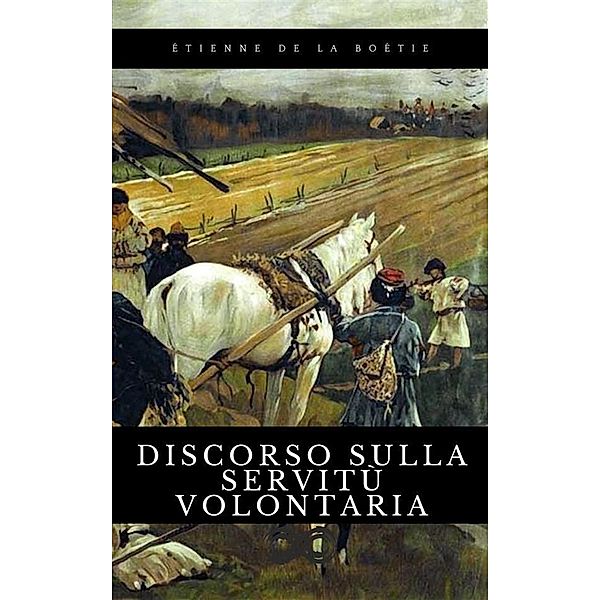 Discorso sulla servitù volontaria, Etienne de La Boëtie