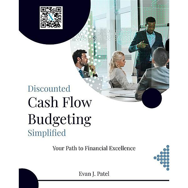 Discounted Cash Flow Budgeting, Evan J. Patel