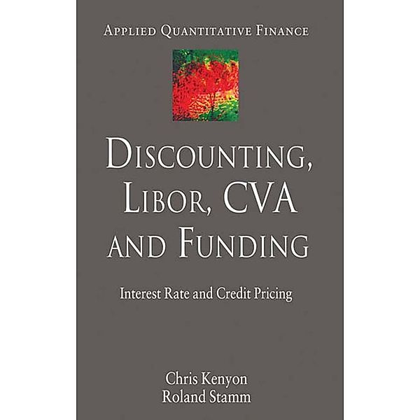 Discounting, LIBOR, CVA and Funding / Applied Quantitative Finance, C. Kenyon, R. Stamm