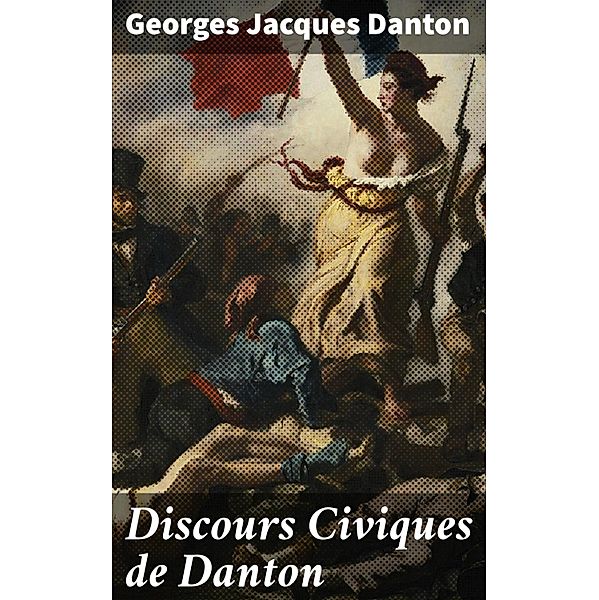 Discours Civiques de Danton, Georges Jacques Danton