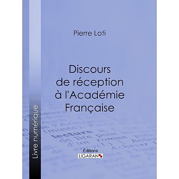 Discours de réception à l'Académie Française, Ligaran, Pierre Loti