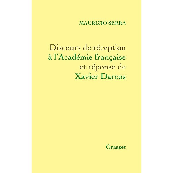 Discours de réception à l'Académie française Et réponse de Xavier Darcos / Littérature Française, Maurizio Serra