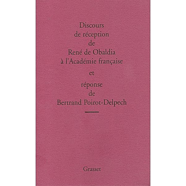 Discours de réception de René de Obaldia et réponse de Bertrand Poirot-Delpech / Littérature Française, René de Obaldia