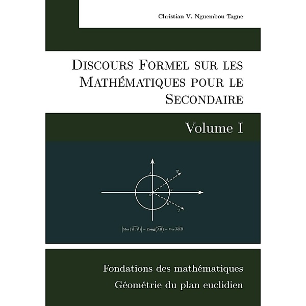 Discours Formel sur les Mathématiques pour le Secondaire (Volume I), Christian Valéry Nguembou Tagne