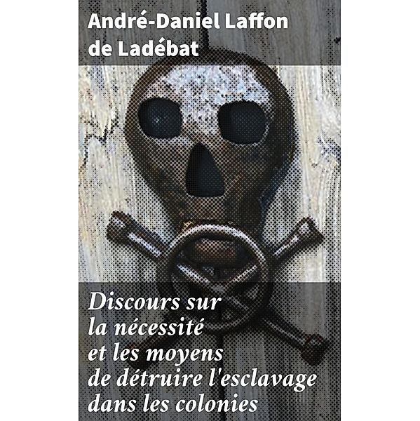 Discours sur la nécessité et les moyens de détruire l'esclavage dans les colonies, André-Daniel Laffon de Ladébat