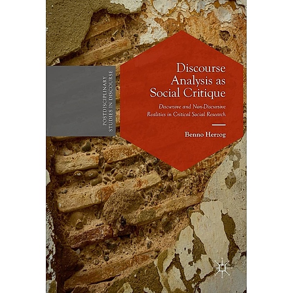 Discourse Analysis as Social Critique / Postdisciplinary Studies in Discourse, Benno Herzog