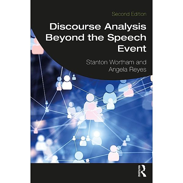 Discourse Analysis Beyond the Speech Event, Stanton Wortham, Angela Reyes