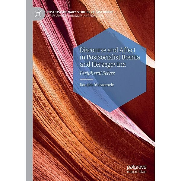 Discourse and Affect in Postsocialist Bosnia and Herzegovina / Postdisciplinary Studies in Discourse, Danijela Majstorovic