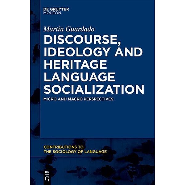 Discourse, Ideology and Heritage Language Socialization / Contributions to the Sociology of Language Bd.104, Martin Guardado