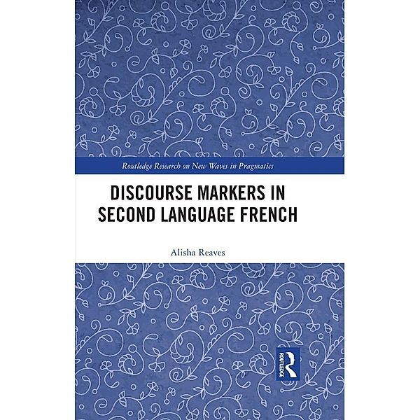 Discourse Markers in Second Language French, Alisha Reaves