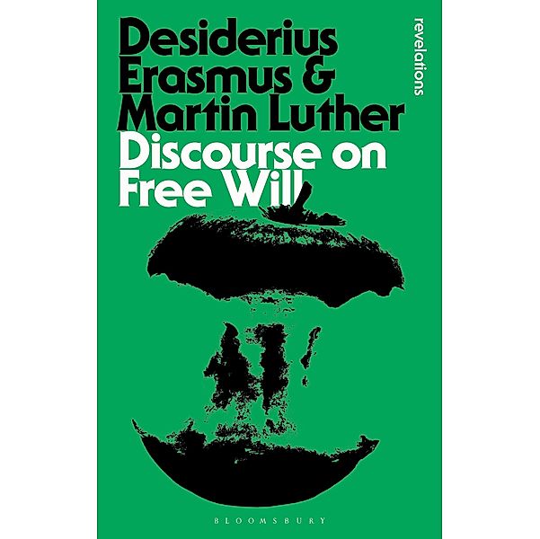 Discourse on Free Will / Bloomsbury Revelations, Desiderius Erasmus, Martin Luther