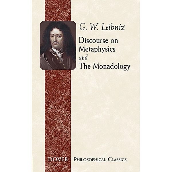 Discourse on Metaphysics and The Monadology / Dover Philosophical Classics, G. W. Leibniz