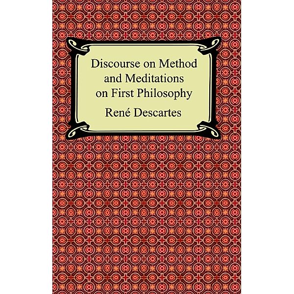 Discourse on Method and Meditations on First Philosophy, Rene Descartes