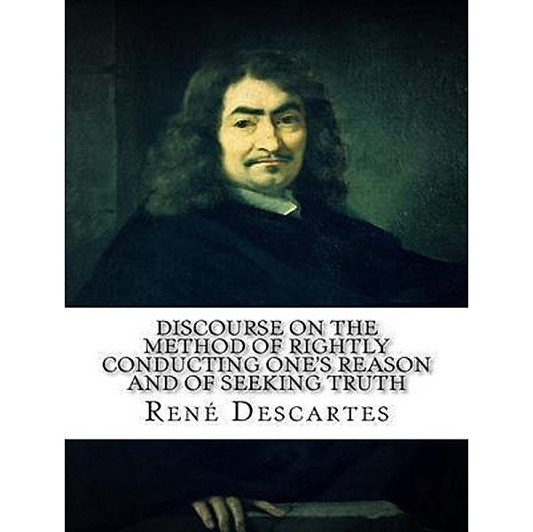 Discourse on the Method of Rightly Conducting One's Reason and of Seeking Truth / Vintage Books, René Descartes