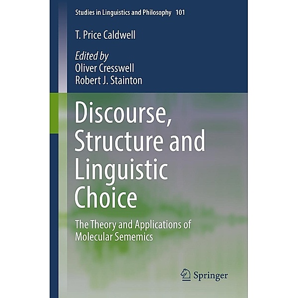 Discourse, Structure and Linguistic Choice / Studies in Linguistics and Philosophy Bd.101, T. Price Caldwell