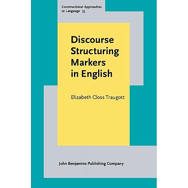 Discourse Structuring Markers in English / Constructional Approaches to Language, Traugott Elizabeth Closs Traugott