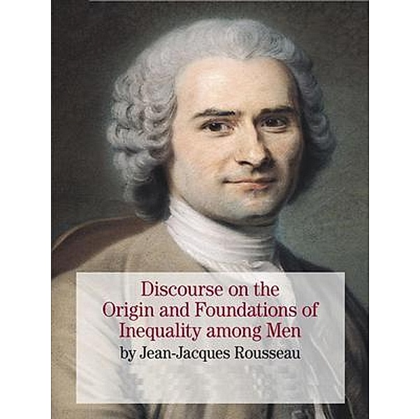 Discourse Upon The Origin And The Foundation Of The Inequality Among Mankind / Spartacus Books, Jean Jacques Rousseau