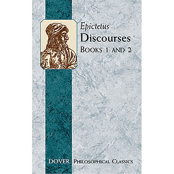 Discourses (Books 1 and 2) / Dover Philosophical Classics, Epictetus