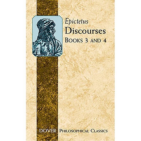 Discourses (Books 3 and 4) / Dover Philosophical Classics, Epictetus