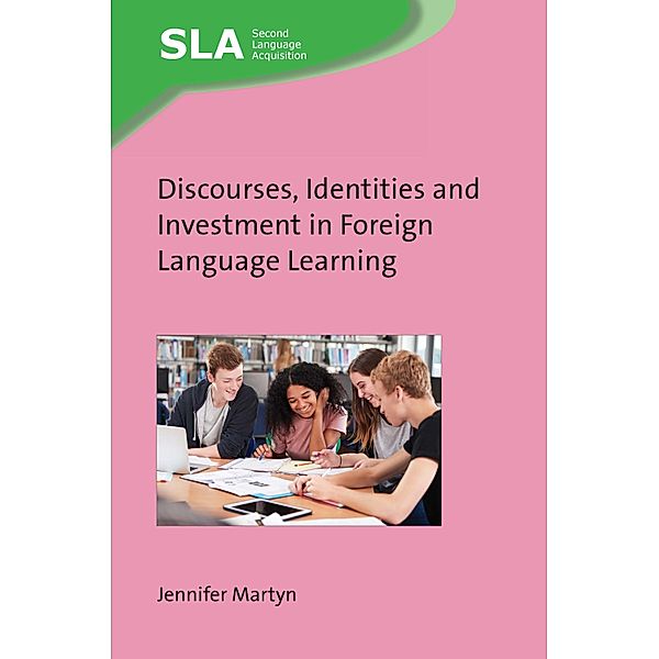 Discourses, Identities and Investment in Foreign Language Learning / Second Language Acquisition Bd.154, Jennifer Martyn