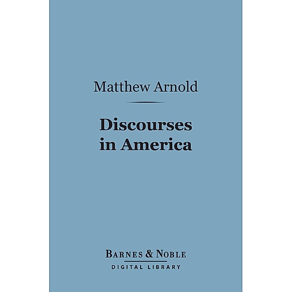 Discourses in America (Barnes & Noble Digital Library) / Barnes & Noble, Matthew Arnold