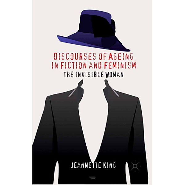 Discourses of Ageing in Fiction and Feminism, J. King