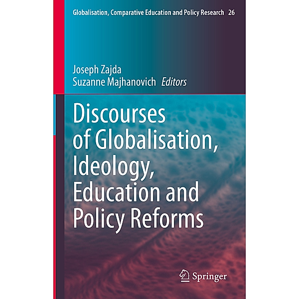 Discourses of Globalisation, Ideology, Education and Policy Reforms, Joseph Zajda