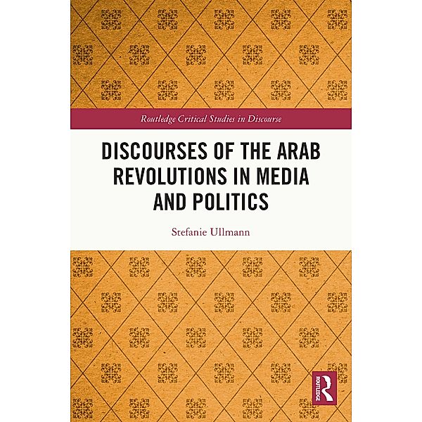 Discourses of the Arab Revolutions in Media and Politics, Stefanie Ullmann