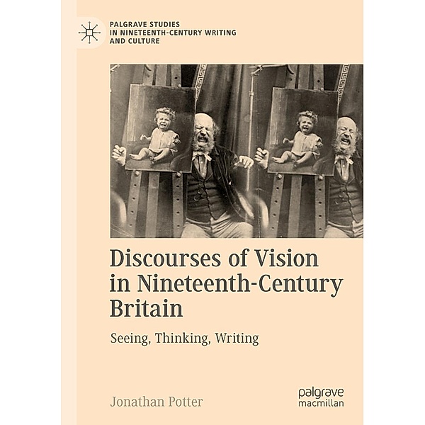 Discourses of Vision in Nineteenth-Century Britain / Palgrave Studies in Nineteenth-Century Writing and Culture, Jonathan Potter