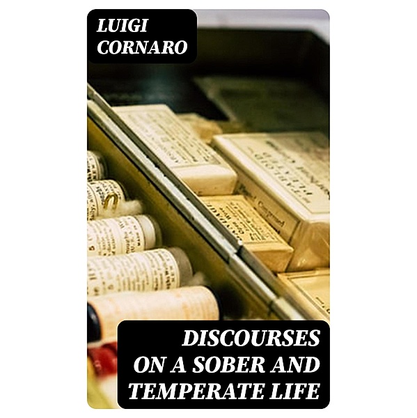Discourses on a Sober and Temperate Life, Luigi Cornaro
