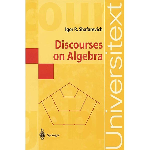 Discourses on Algebra / Universitext, Igor R. Shafarevich